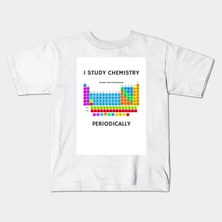 I Study Chemistry Periodically Kids T-Shirt